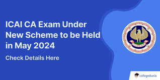 ICAI CA Exam Under New Scheme to be Held in May 2024; Check Details Here